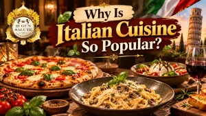 Why Is Italian Cuisine So Popular?